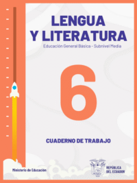 cuaderno de trabajo de lengua y literatura sexto grado de Educación General Básica EGB del Ministerio de Educación del Ecuador